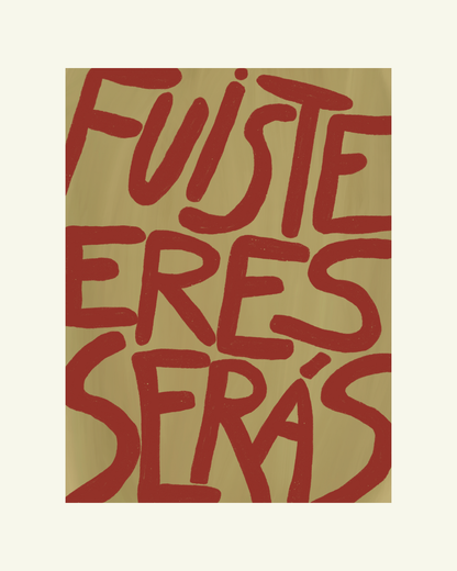 Fuiste, eres, serás